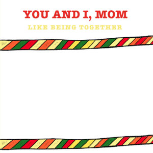 You and I, Mom. The perfect mom gift