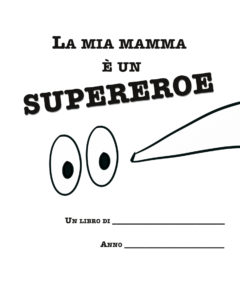 La mia mamma è un supereroe! Il regalo per ogni mamma super...